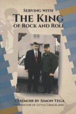Serving with the King of Rock and Roll: A Simon Vega Memoir and Tribute to My Friend Elvis Presley.