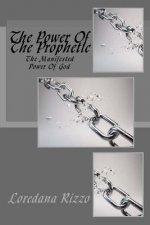 The Power Of The Prophetic: The Manifested Power Of God