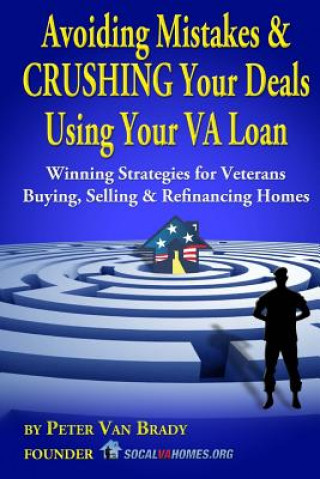 Avoiding Mistakes & CRUSHING Your Deals Using Your VA Loan: Winning Strategies for Veterans Buying, Selling & Refinancing Homes