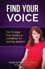 Find Your Voice!: The 10 Steps from Anxiety to Confidence For Aspiring Speakers