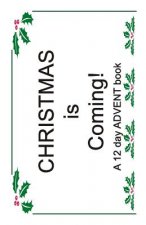 Christmas is Coming!: A 12 Day ADVENT Book