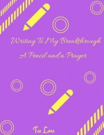 Writing Through My Breakthrough: A Pencil and a Prayer