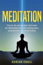 Meditation für Anfänger: Erlerne die reinigenden Techniken der Meditation für mehr Achtsamkeit, Gelassenheit und innere Stärke