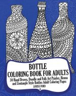 Bottle Coloring Book For Adults: 30 Hand Drawn, Doodle and Folk Art Paisley, Henna and Zentangle Style Bottles Adult Coloring Pages