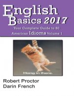 English Basics 2017: Your Complete Guide to 80 American Idioms