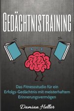 Gedächtnistraining: Das Fitnessstudio für ein Erfolgs-Gedächtnis mit meisterhaftem Erinnerungsvermögen