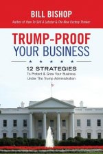 Trump-Proof Your Business: 12 Strategies To Protect & Grow Your Business Under The Trump Administration