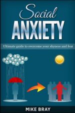 Social Anxiety: Ultimade guide to overcome your shyness and fear