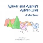 Alaska and Winter's Adventures: A Wolf Story