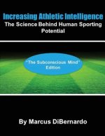Increasing Athletic Intelligence: The Science Behind Human Sporting Potential The Subconscious Mind Edition