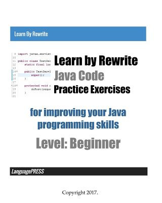 Learn by Rewrite Java Code Practice Exercises for improving your Java programming skills: Level: Beginner