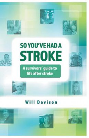 So You've Had A Stroke: A survivors' guide to life after stroke