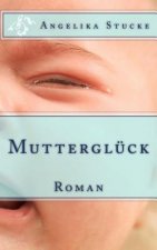 Mutterglück: Roman