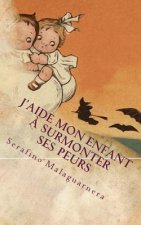 J'aide mon enfant ? surmonter ses peurs