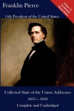 Franklin Pierce: Collected State of the Union Addresses 1853 - 1856: Volume 13 of the Del Lume Executive History Series