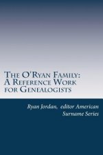 The O'Ryan Family: A Reference Work for Genealogists