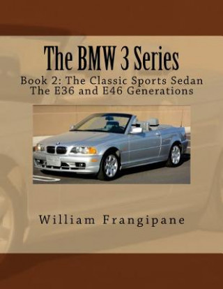 The BMW 3 Series Book 2: The Classic Sports Sedan.: The E36 and E46 Generations.