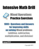 Intensive Math Drill Mixed Operations Practice Exercises: 1000+ Questions and Answers for improving skills on solving Mixed problems (addition, subtra
