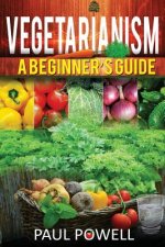 Vegetarianism: A Beguinner's Guide
