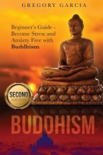 Buddhism: Beginner's Guide - Become Stress and Anxiety Free with Buddhism (Buddhism, Mindfulness, Meditation, Chakras, Yoga, Hap