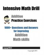 Intensive Math Drill Addition Practice Exercises: 1000+ Questions and Answers for improving Addition Math skills