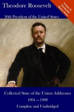 Theodore Roosevelt: Collected State of the Union Addresses 1901 - 1908: Volume 24 of the Del Lume Executive History Series