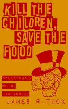 Kill The Children, Save The Food: Deliciously weird fiction