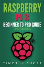 Raspberry Pi 3: Beginner to Pro Guide: : (Raspberry Pi 3, Python, Programming)