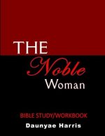 The Noble Woman: Bible Study/Workbook