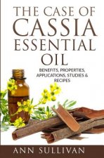 The Case of Cassia Essential Oils: Benefits, Properties, Applications, Studies & Recipes