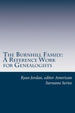 The Burnhill Family: A Reference Work for Genealogists