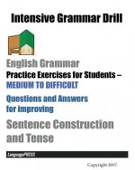 Intensive Grammar Drill English Grammar Practice Exercises for Students MEDIUM TO DIFFICULT