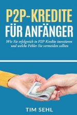 P2P Kredite für Anfänger: Wie Sie erfolgreich in P2P Kredite investieren und welche Fehler Sie vermeiden sollten
