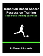 Transition Based Soccer Possession Training: Theory & Training Exercises