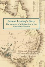 Samuel Lindsay's Story: The memoir of a Belfast boy in the Australian Outback