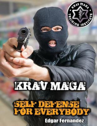 Krav Maga Self Defense For Everybody: a complete course