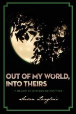Out of My World, Into Theirs: A Memoir on Overcoming Deafness