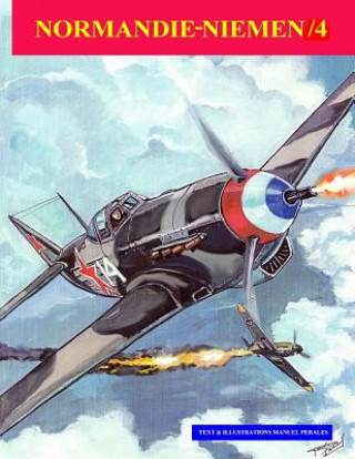 Normandie-Niemen Volume /4: Illustated story of the legendary Free Fench Squadron who fought in Russia in WW2