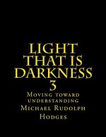 Light that is darkness 3: Moving toward understanding