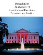 Impeachment: An Overview of Constitutional Provisions, Procedure, and Practice: 98-186