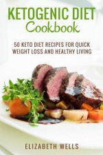 Ketogenic Diet Cookbook: 50 Keto Diet Recipes For Quick Weight Loss And Healthy Living