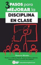 3 Pasos para Mejorar la Disciplina en Clase: Basado en el Método PELIE Personas Libres y Exitosas, dispuestas a hacer un mundo más amigable