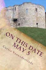 On This Date May 5: What ELSE Happened on YOUR Day?
