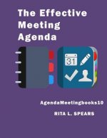 The Effective Meeting Agenda: How to organize and cover all your meeting agenda contents completely.