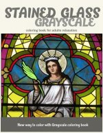 Stained Glass GrayScale Coloring Book for Adults Relaxation: New Way to Color with Grayscale Coloring Book