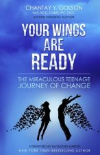 Your Wings are Ready: The Miraculous Teenage Journey of Change