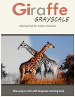 Giraffe Grayscale Coloring Book for Adults Relaxation: New way to color with Grayscale Coloring book