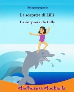Bilingue spagnolo: La sorpresa di Lilli: Edizione Bilingue (Italiano e Spagnolo), Libro Illustrato Per Bambini, spagnolo-italiano, italia