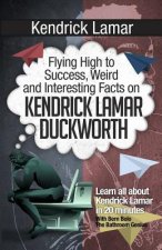 Kendrick Lamar: Flying High to Success, Weird and Interesting Facts on KENDRICK LAMAR DUCKWORTH!