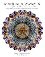 Mandala: Awaken: Journey through 40 hand-drawn mandalas, while coloring your stress away and awakening your inner peace.